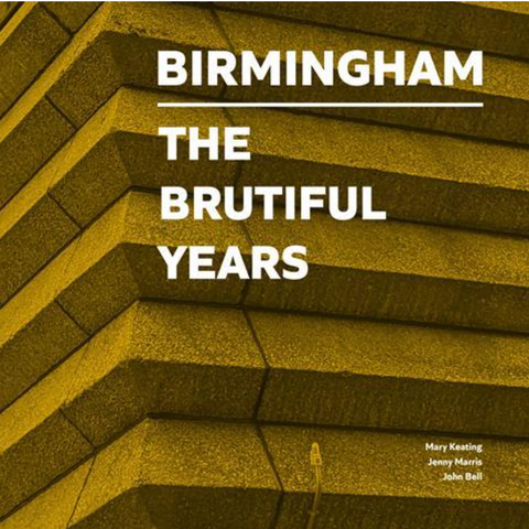 Birmingham: The Brutiful Years - Mary Keating, Jenny Marris, John Bell