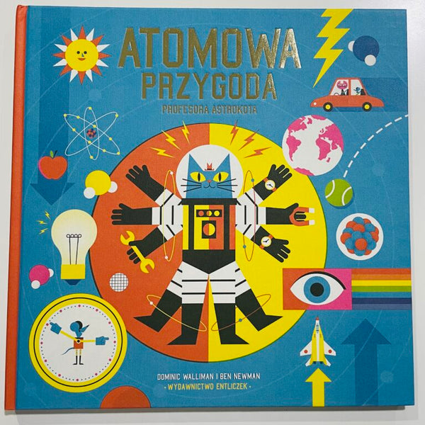 Atomowa przygoda Profesora Astrokota. Dominic Walliman, Ben Newman