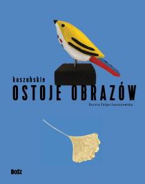 Kaszubskie ostoje obrazów. Dorota Folga-Januszewska