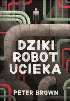 Dziki robot ucieka - Brown Peter