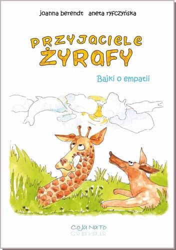 PRZYJACIELE ŻYRAFY Bajki o empatii - Aneta Ryfczyńska, Joanna Berendt