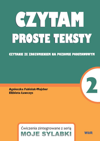 Czytam proste teksty cz2 - Czytanie ze zrozumieniem na poziomie podstawowym. Agnieszka Fabisiak-Majcher, Elżbieta Ławczys