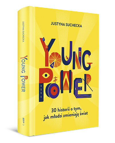 Young power! 30 historii o tym, jak młodzi zmieniają świat - Justyna Suchecka