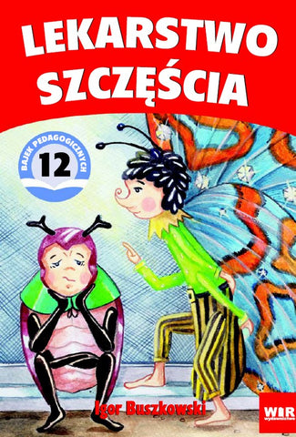 Lekarstwo szczęścia - Bajki pedagogiczne – Igor Buszkowski