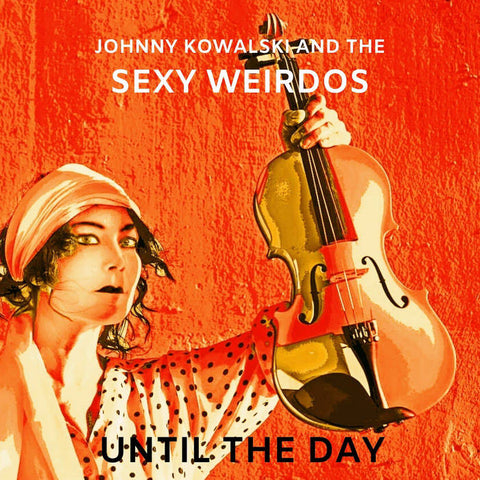 Johnny Kowalski and the Sexy Weirdos - Until The Day  CD