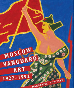 Moscow Vanguard Art 1922-1992 -  Margarita Tupitsyn
