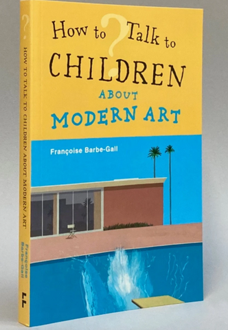 How To Talk to Children About Modern Art - Françoise Barbe-Gall