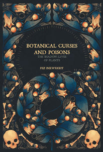 Botanical Curses and Poisons, The Shadow-Lives of Plants, by Fez Inkwright