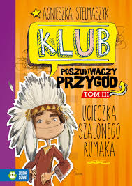 Klub poszukiwaczy przygód. Ucieczka szalonego rumaka (tom III) - Agnieszka Stelmaszyk