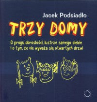 TRZY DOMY O progu dorosłości, lustrze samego siebie i o tym, że nie wyważa się otwartych - Jacek Podsiadło drzwi - Jacek Podsiadło