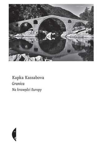 Granica. Na krawędzi Europy - Kapka Kassabova