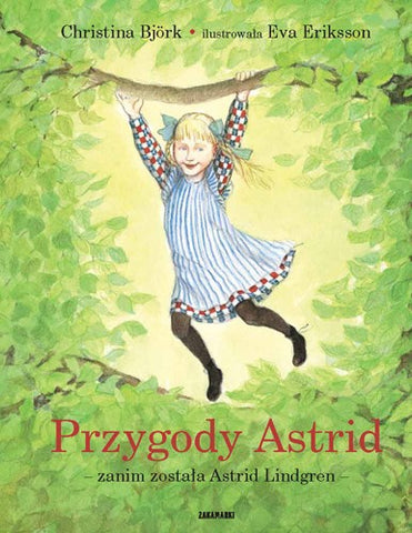 Przygody Astrid – zanim została Astrid Lindgren. Christina Björk