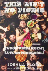 This Ain't No Picnic: Your Punk Rock Vegan Cookbook - Joshua Ploeg