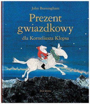 Prezent gwiazdkowy dla Korneliusza Klopsa- Burningham John