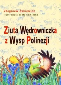 Ziuta Wędrowniczka z Wysp Polinezji. Zbigniew Żakiewicz